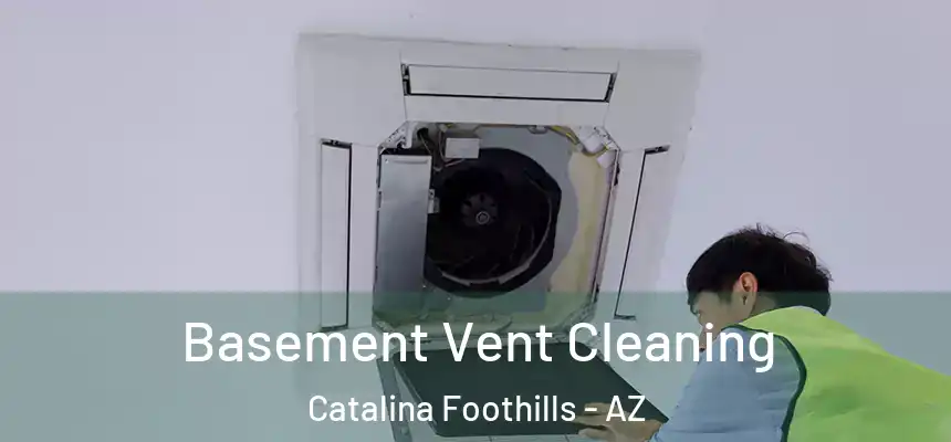  Basement Vent Cleaning Catalina Foothills - AZ