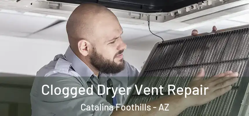  Clogged Dryer Vent Repair Catalina Foothills - AZ
