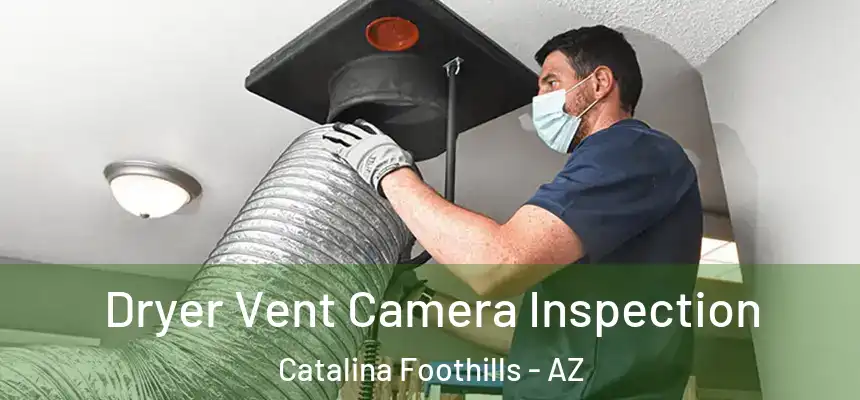  Dryer Vent Camera Inspection Catalina Foothills - AZ