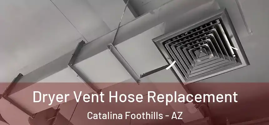  Dryer Vent Hose Replacement Catalina Foothills - AZ