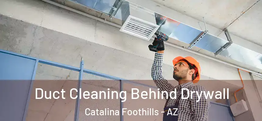  Duct Cleaning Behind Drywall Catalina Foothills - AZ