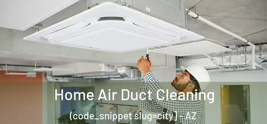  Home Air Duct Cleaning (code_snippet slug=city] - AZ