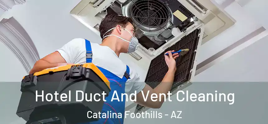  Hotel Duct And Vent Cleaning Catalina Foothills - AZ