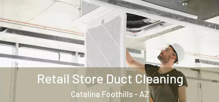  Retail Store Duct Cleaning Catalina Foothills - AZ