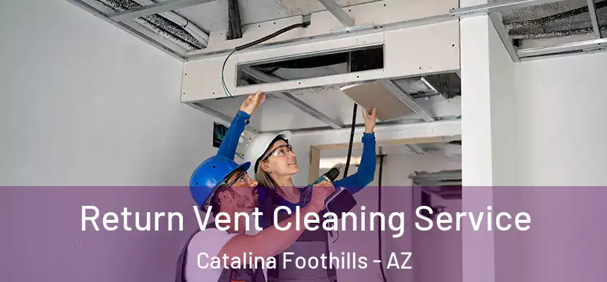  Return Vent Cleaning Service Catalina Foothills - AZ