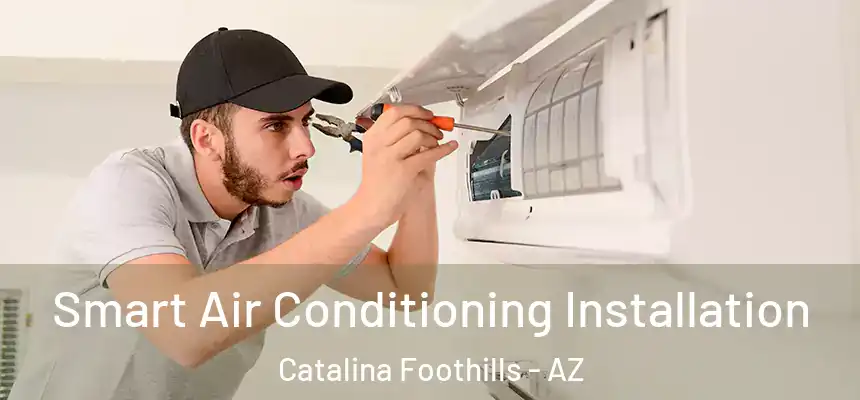  Smart Air Conditioning Installation Catalina Foothills - AZ